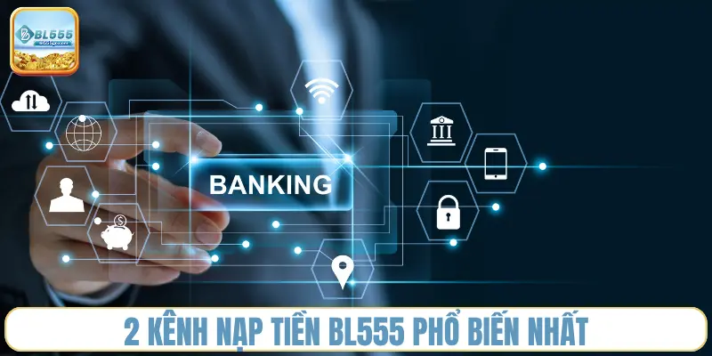 2-kenh-nap-tien-bl555-pho-bien-nhat