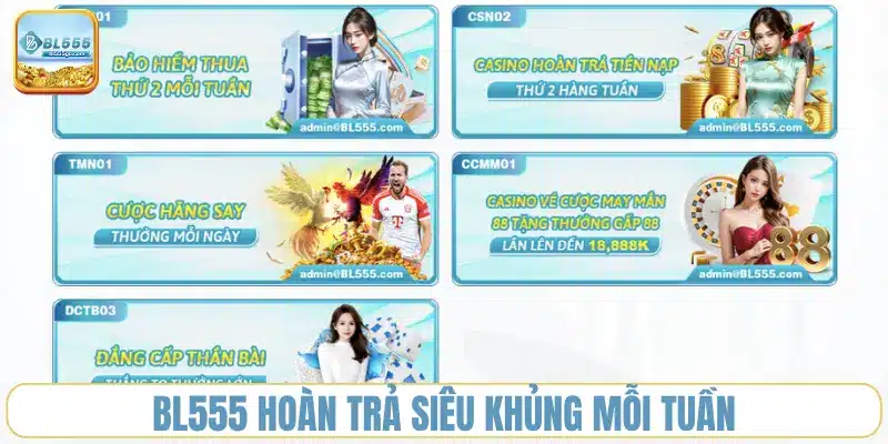 bl555-hoan-tra-sieu-khung-moi-tuan