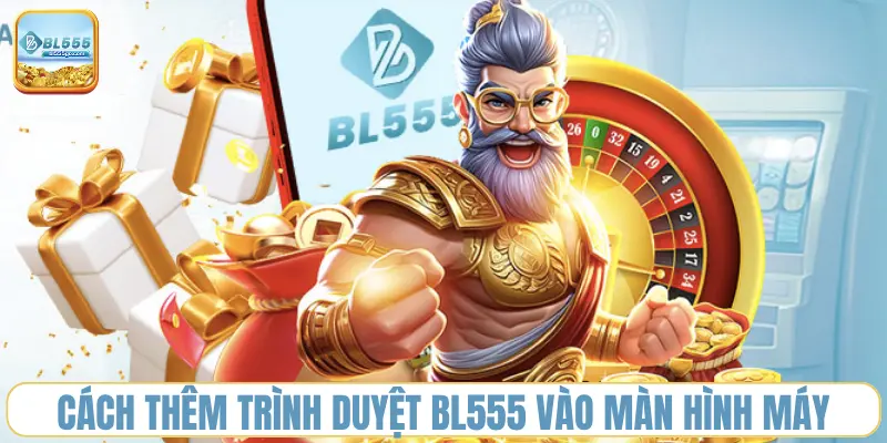 cach-them-trinh-duyet-bl555-vao-man-hinh-may