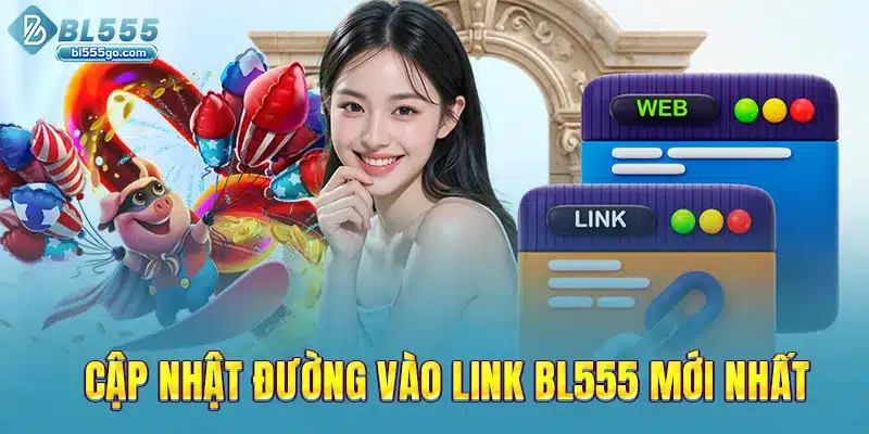 cap-nhat-duong-vao-link-bl555-moi-nhat