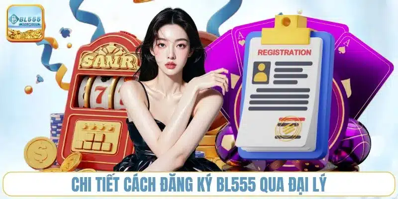 dang-ky-bl555-qua-dai-ly