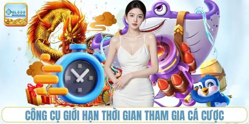 cong-cu-gioi-han-thoi-gian-tham-gia-ca-cuoc