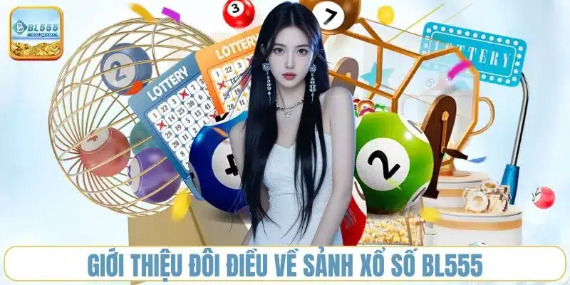 Xổ Số BL555 - Đặt Cược Kiểu Mới, Nhận Thưởng Siêu Tốc 1 sanh-xo-so-bl555