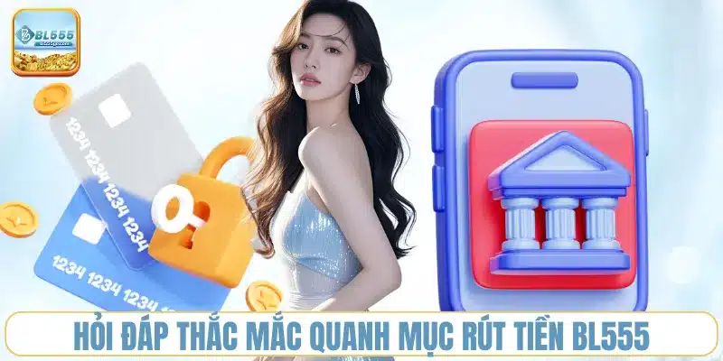 hoi-dap-thac-mac-quanh-muc-rut-tien-bl555