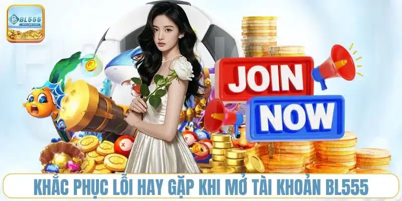 loi-hay-gap-khi-mo-tai-khoan-bl555