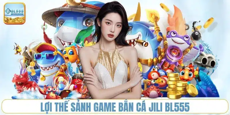 sanh-game-ban-ca-jili-bl555