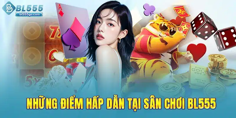 nhung-diem-hap-dan-tai-san-choi-bl555