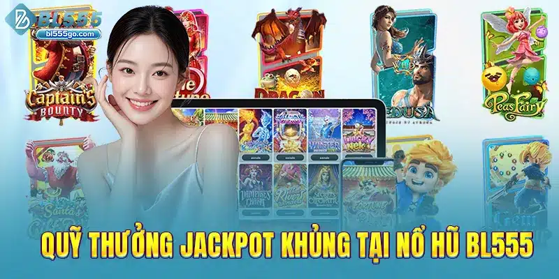 quy-thuong-jackpot-khung-tai-no-hu-bl555