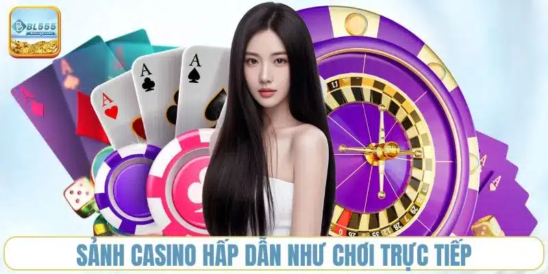 sanh-casino-hap-dan-nhu-choi-truc-tiep
