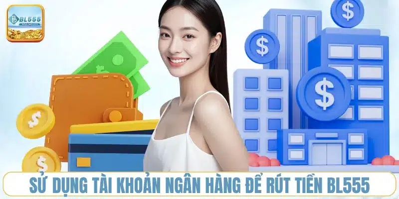su-dung-tai-khoan-ngan-hang-de-rut-tien-bl555