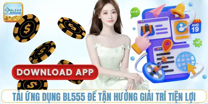 Tải App BL555 - Trải Nghiệm Cược Đỉnh Cao, Nhận Ưu Đãi Khủng 1 tai-ung-dung-bl555