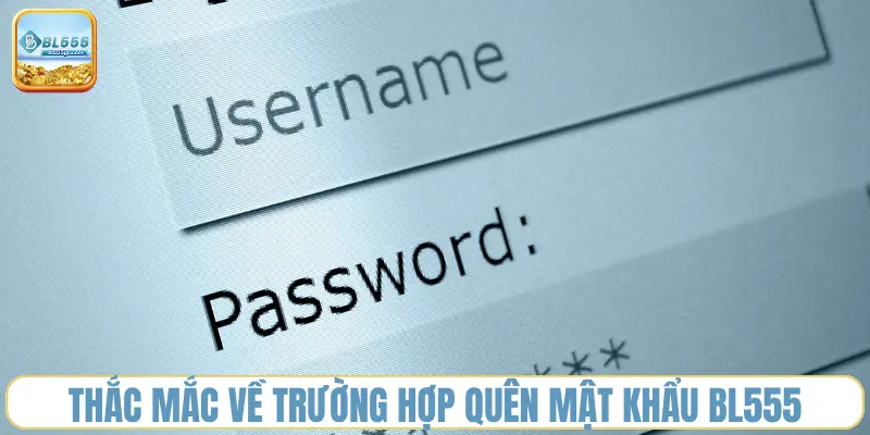thac-mac-ve-truong-hop-quen-mat-khau-bl555