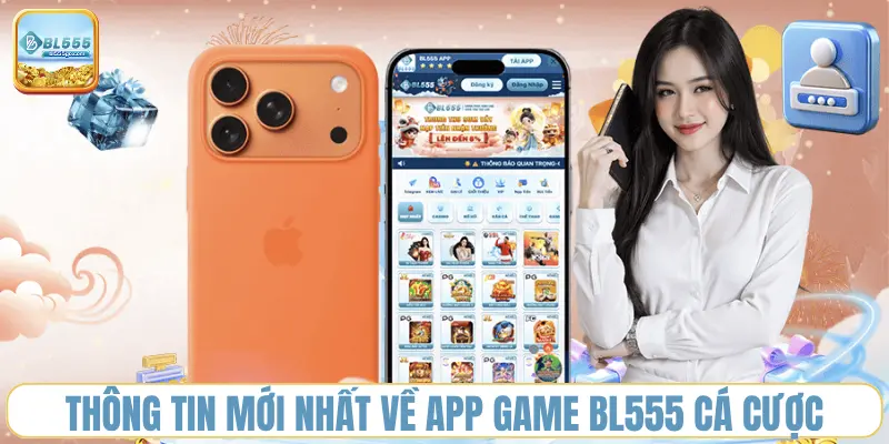 thong-tin-moi-nhat-ve-app-game-bl555-ca-cuoc