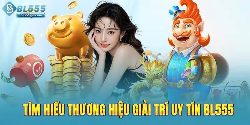 thuong-hieu-giai-tri-uy-tin-bl555