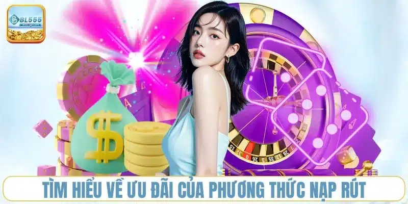 tim-hieu-ve-uu-dai-cua-phuong-thuc-nap-rut