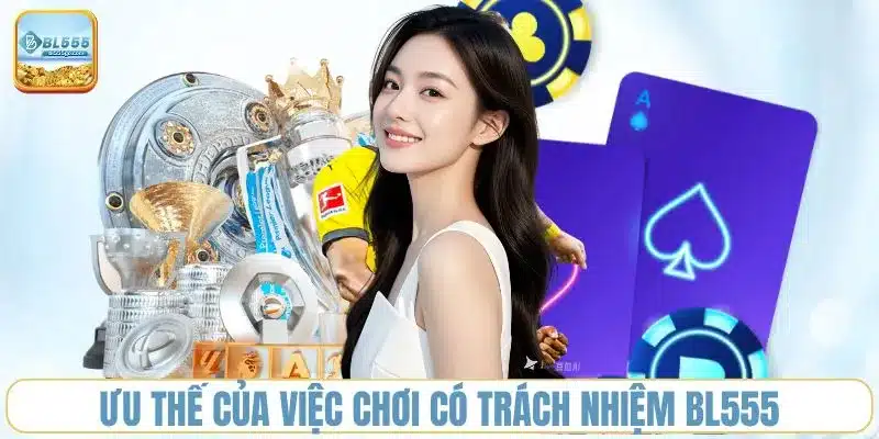 uu-the-cua-viec-choi-co-trach-nhiem-bl555