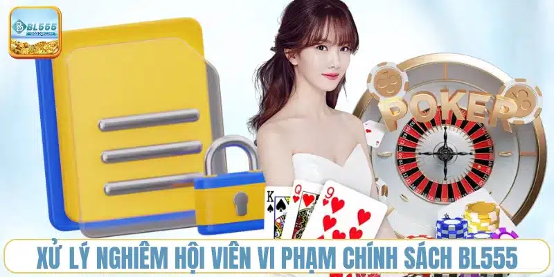 xu_ly_nguoi_vi_pham_chinh_sach_bl555